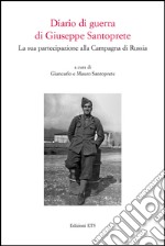 Diario di guerra di Giuseppe Santoprete. La sua partecipazione alla campagna di Russia libro