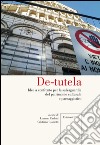 De-tutela. Idee a confronto per la salvaguardia del patrimonio culturale e paesaggistico libro