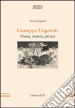 Giuseppe Ungaretti. Poesia, musica, pittura