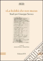 «La fedeltà che non muta». Studi per Giuseppe Savoca libro