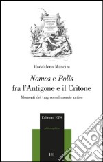 Nomos e polis fra l'Antigone e il Critone. Momenti del tragico nel modo antico libro