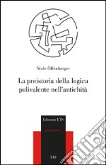 La preistoria della logica polivalente nell'antichità libro