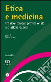 Etica e medicina. Tra deontologia professionale e pratiche buone libro