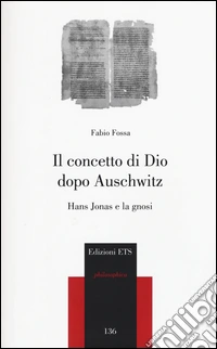 Il concetto di Dio dopo Auschwitz. Hans Jonas e la gnosi libro