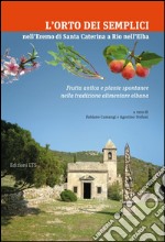 L'orto dei Semplici nell'eremo di Santa Caterina a Rio nell'Elba. Frutta antica e piante spontanee nella tradizione alimentare elbana libro