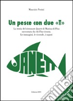 Un pesce con due «T». La storia del ristorante Janett di Marina di Pisa raccontata da chi l'ha vissuta. Le immagini, le vicende, i sapori