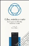 Cibo, estetica e arte. Convergenze tra filosofia, semiotica e storia libro di Perullo N. (cur.)