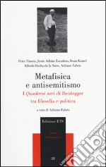 Metafisica e antisemitismo. I «Quaderni neri» di Heidegger tra filosofia e politica libro