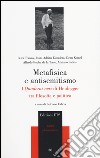 Metafisica e antisemitismo. I «Quaderni neri» di Heidegger tra filosofia e politica libro