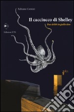 Il cacciucco di Shelley. Due delitti in giallo slow libro