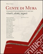 Gente di mura. Il monumento di Lucca raccontato da chi lo vive tutto l'anno. Ritratti, storie, segreti. Ediz. italiana e inglese libro