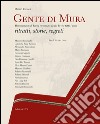 Gente di mura. Il monumento di Lucca raccontato da chi lo vive tutto l'anno. Ritratti, storie, segreti. Ediz. italiana e inglese libro