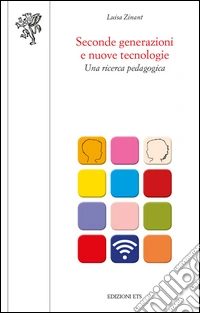 Seconde generazioni e nuove tecnologie. Una ricerca pedagogica libro