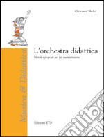 L'orchestra didattica. Metodi e proposte per far musica insieme