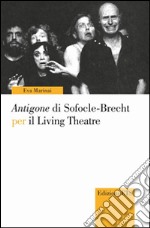 Antigone di Sofocle-Brecht per il living theatre libro