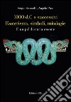 1000 d. C. e successivi esoterismo, simboli, mitologie. E un po' di storia recente libro