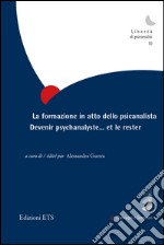 La formazione in atto dello psicanalista. Devenir psychanalyste.. et le rester libro