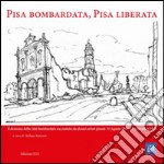 Pisa bombardata, Pisa liberata. Il dramma della città bombardata raccontato da alcuni artisti pisani: 31 Agosto 1843 - 2 Settembre 1944 libro