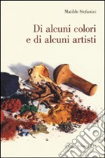 Di alcuni colori e di alcuni artisti libro