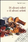 Di alcuni colori e di alcuni artisti libro di Stefanini Matilde
