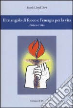 Il triangolo di fuoco e l'energia per la vita. Fisica e vita