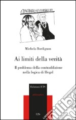 Ai limiti della verità. Il problema della contraddizione nella logica di Hegel libro