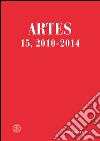 Artes. Periodico annuale di storia dell'arte (2010-2014). Vol. 15 libro