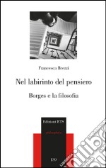 Nel labirinto del pensiero. Borges e la filosofia libro