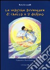 Le magiche avventure di Checco e il delfino. Con poster libro di Bonuccelli Ilaria