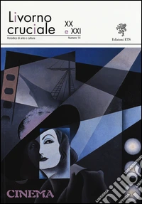 Livorno cruciale XX e XXI. Quadrimestrale di arte e cultura. Vol. 14: Cinema libro