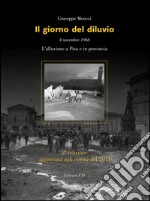 Il giorno del diluvio. 4 novembre 1966. L'alluvione a Pisa e provincia