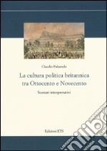 La cultura politica britannica tra Ottocento e Novecento. Scenari interpretativi libro