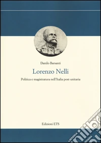 Lorenzo Nelli. Politica e magistratura nell'Italia post-unitaria