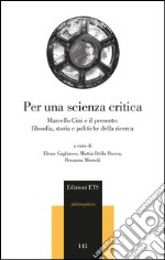 Per una scienza critica. Marcello Cini e il presente: filosofia, storia e politiche della ricerca libro