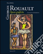 Georges Rouault. Opere grafiche. Catalogo iconografico. Ediz. illustrata libro