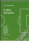 Il calcio nell'anima libro di Barsantini Cristina