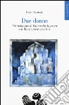 Due donne. Vite romanzate di Fatima che fu pecora e di Bluette fedele servitrice libro di Panattoni Piero