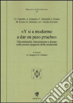 Y si a mudarme a dar un paso pruebo. Discontinuità, intermittenze e durate nella poesia spagnola della modernità libro