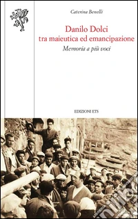 Danilo Dolci tra maieutica ed emancipazione. Memoria a più voci