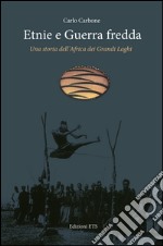 Etnie e guerra fredda. Una storia dell'Africa dei grandi laghi libro