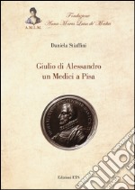 Giulio di Alessandro un Medici a Pisa libro