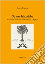 Guerre islamiche. Dalla rivolta siriana alla nascita del Califfato libro