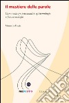 Il mestiere delle parole. Cura e vita tra psicoanalisi, epistemologia e fenomenologia libro di La Forgia Mauro