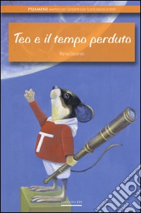 Teo e il tempo perduto. Ediz. illustrata