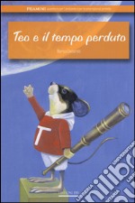 Teo e il tempo perduto. Ediz. illustrata libro