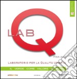 Labq. Laboratorio per la qualità urbana. Il verde come valore primario. Ediz. illustrata libro