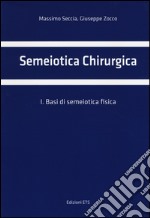 Semeiotica chirurgica. Vol. 1: Basi di semeiotica fisica libro