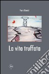 La vita truffata libro di Giuntoli Paolo