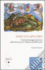 Parva sed apta mihi. Studi sul paesaggio domestico nella letteratura per l'infanzia del XIX secolo libro