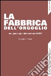 La fabbrica dell'orgoglio. Una genealogia dei movimenti LGBT libro di Prearo Massimo